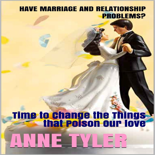Buchcover für Have Marriage and Relationship Problems?: Time to Change the Things that Poison Our Love