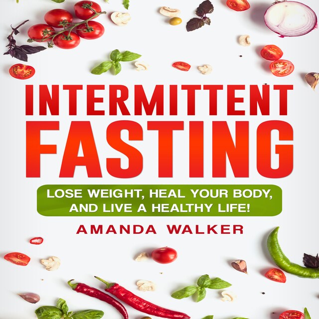 Copertina del libro per Intermittent Fasting: Lose Weight, Heal Your Body, and Live a Healthy Life!