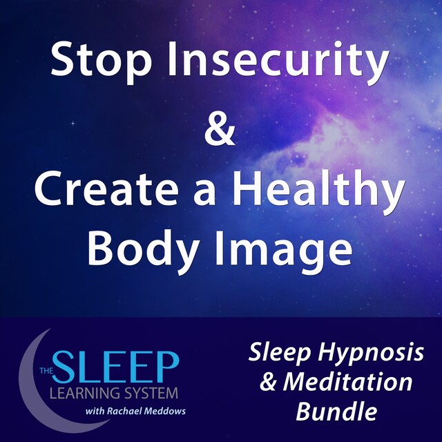 Book cover for Stop Insecurity & Create a Healthy Body Image - Sleep Learning System Bundle with Rachael Meddows (Sleep Hypnosis & Meditation)