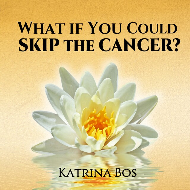 Book cover for What If You Could Skip the Cancer?