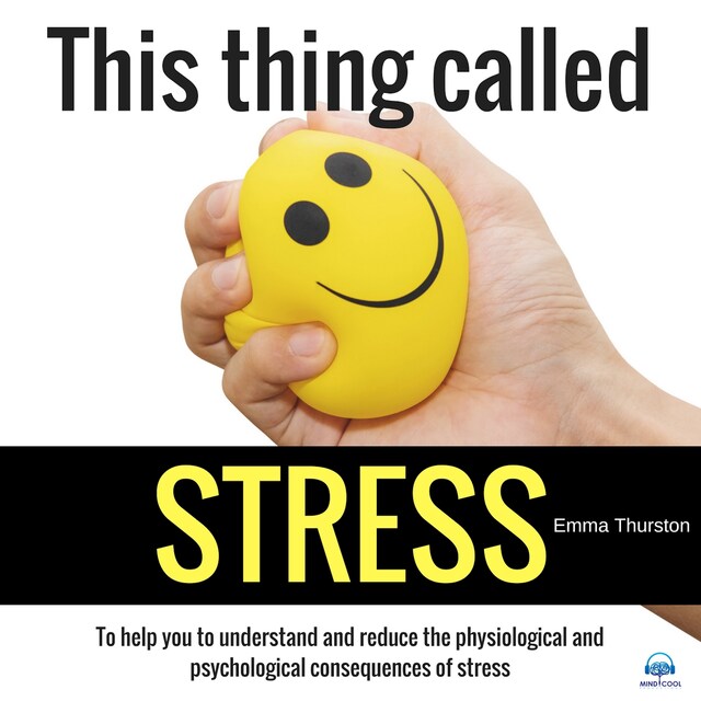 Book cover for This thing called STRESS. To help you to understand and reduce the physiological and psychological consequences of stress