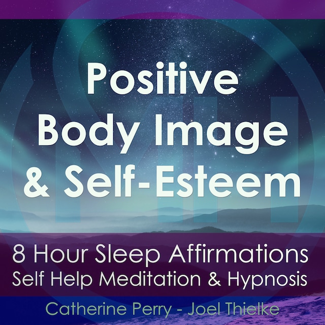 Book cover for 8 Hour Sleep Affirmations - Positive Body Image & Self-Esteem, Self Help Meditation & Hypnosis