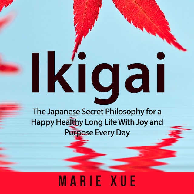 Buchcover für Ikigai: The Japanese Secret Philosophy for a Happy Healthy Long Life With Joy and Purpose Every Day