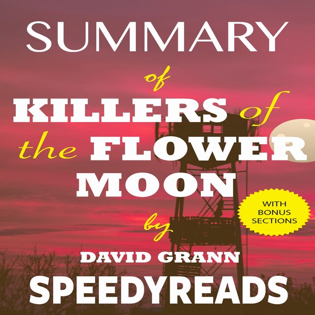 Portada de libro para Summary of Killers of the Flower Moon by David Grann: The Osage Murders and the Birth of the FBI - Finish Entire Book in 15 Minutes (SpeedyReads)