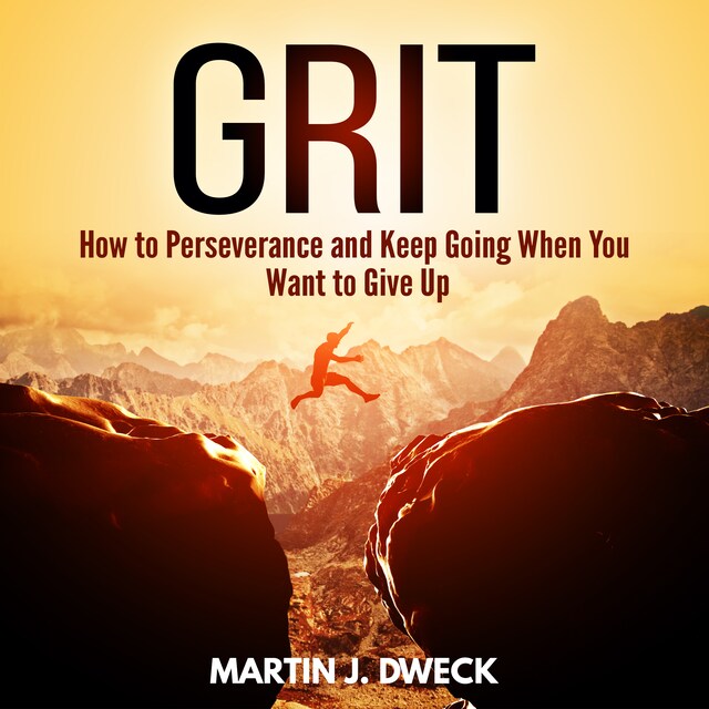 Couverture de livre pour Grit: How to Perseverance and Keep Going When You Want to Give Up