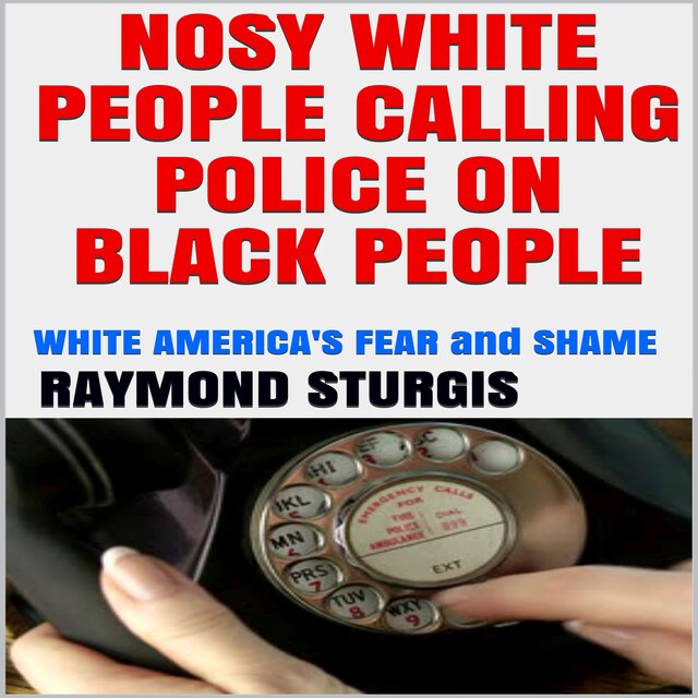 Book cover for Nosy White People Calling the Police on Black People ( White America's Fear and Shame )