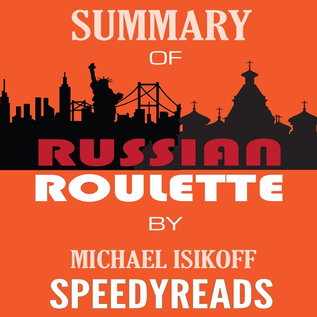 Kirjankansi teokselle Summary of Russian Roulette: The Inside Story of Putin's War on America and the Election of Donald Trump By Michael Isikoff and David Corn - Finish Entire Book in 15 Minutes (SpeedyReads)