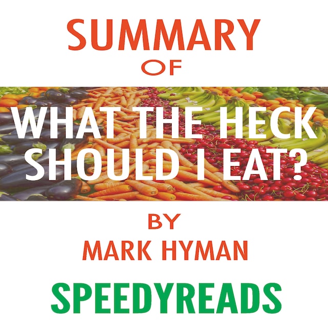 Portada de libro para Summary of Food: What the Heck Should I Eat? The No-Nonsense Guide to Achieving Optimal Weight and Lifelong Health By Mark Hyman - Finish Entire Book in 15 Minutes (SpeedyReads)