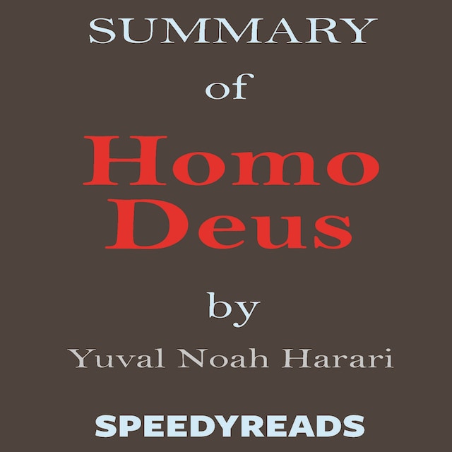 Portada de libro para Summary of Homo Deus - A Brief History of Tomorrow by Yuval Noah Harari - Finish Entire Book in 15 Minutes