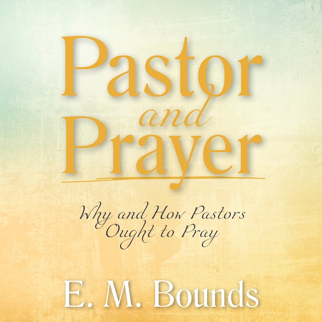Okładka książki dla Pastor and Prayer: Why and How Pastors Ought to Pray