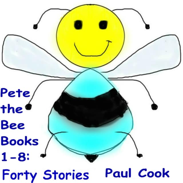 Book cover for Pete The Bee Books 1-8: Forty Stories