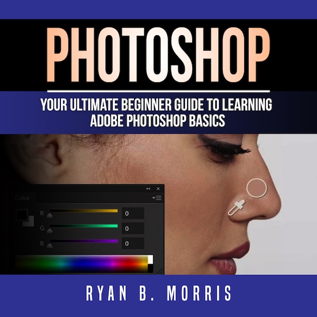 Book cover for Photoshop: Your Ultimate Beginner Guide To Learning Adobe Photoshop Basics