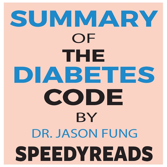 Okładka książki dla Summary of The Diabetes Code: Prevent and Reverse Type 2 Diabetes Naturally by Jason Fung- Finish Entire Book in 15 Minutes