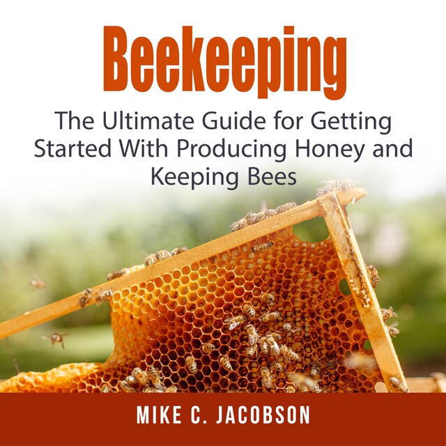 Book cover for Beekeeping: The Ultimate Guide for Getting Started With Producing Honey and Keeping Bees