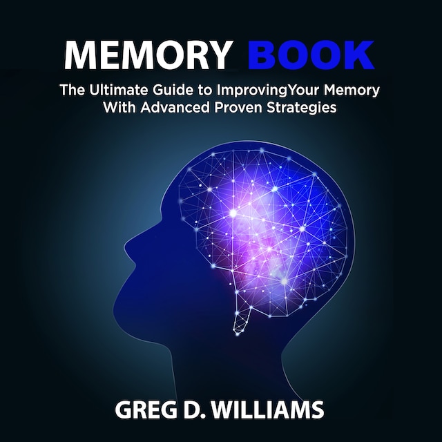 Book cover for Memory Book: The Ultimate Guide to Improving Your Memory With Advanced Proven Strategies