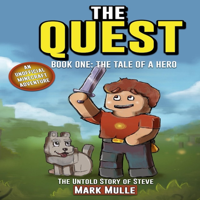 Kirjankansi teokselle The Quest: The Untold Story of Steve, Book One: The Tale of a Hero (An Unofficial Minecraft Book for Kids Ages 9 - 12) (Preteen)