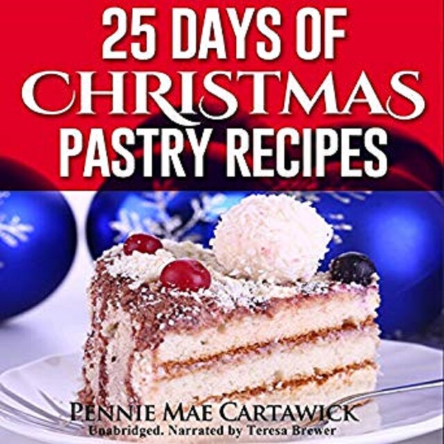 Bogomslag for 25 Days of Christmas Pastry Recipes (Holiday baking from cookies, fudge, cake, puddings,Yule log, to Christmas pies and much more