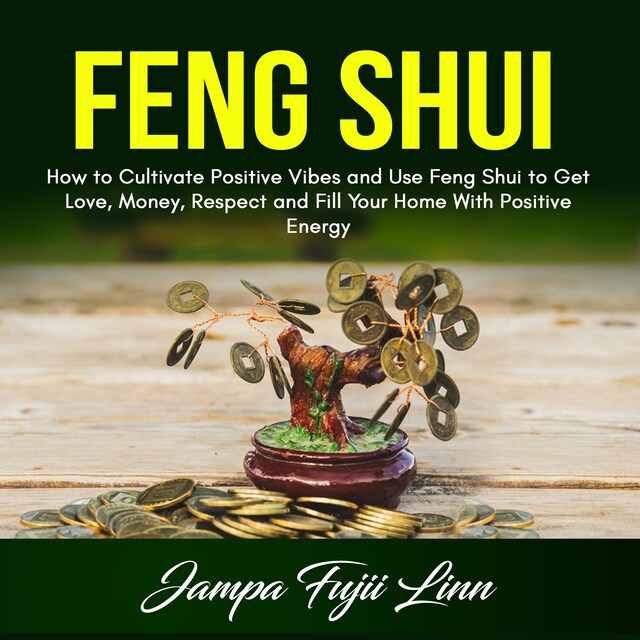 Portada de libro para Feng Shui: How to Cultivate Positive Vibes and Use Feng Shui to Get Love, Money, Respect and Fill Your Home With Positive Energy