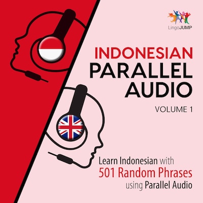 Indonesian Parallel Audio - Learn Indonesian with 501 Random Phrases using Parallel Audio - Volume 1