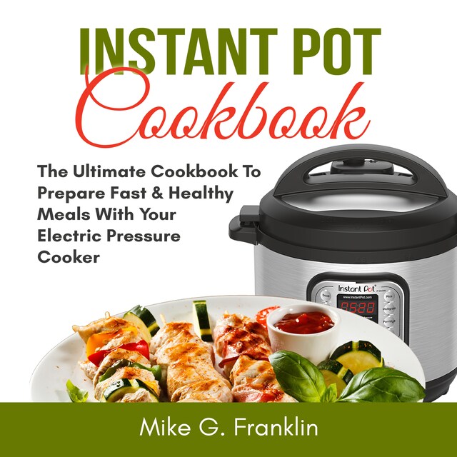 Couverture de livre pour Instant Pot Cookbook: The Ultimate Cookbook To Prepare Fast & Healthy Meals With Your Electric Pressure Cooker