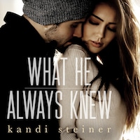 What He Always Knew (What He Doesn't Know Duet Book 2)