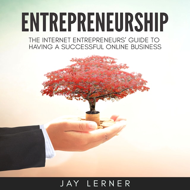 Boekomslag van Entrepreneurship: The Internet Entrepreneurs’ Guide to Having a Successful Online Business