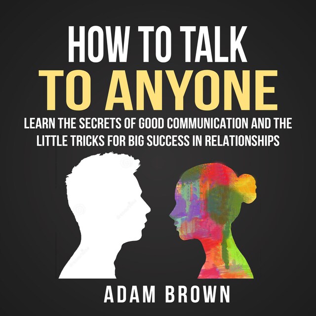 Buchcover für How to Talk to Anyone: Learn The Secrets of Good Communication And The Little Tricks for Big Success in Relationships