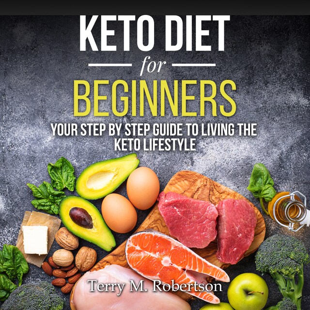 Boekomslag van Keto Diet for Beginners: Your Step By Step Guide to Living the Keto Lifestyle