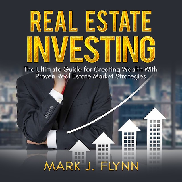 Book cover for Real Estate Investing: The Ultimate Guide for Creating Wealth With Proven Real Estate Market Strategies