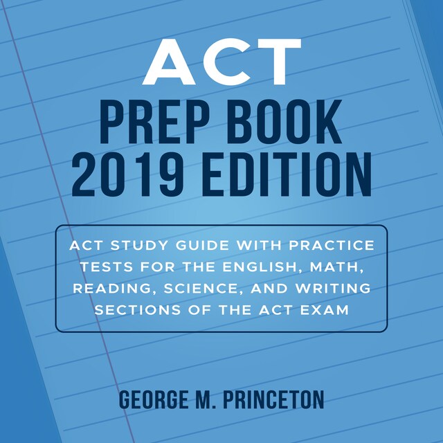 Boekomslag van ACT Prep Book 2019 Edition: Act Study Guide With Practice Tests For The English, Math, Reading, Science, And Writing Sections Of The Act Exam