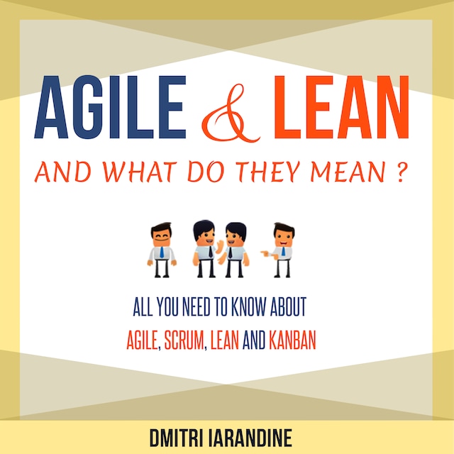 Okładka książki dla Agile and Lean and What Do They Mean? All you need to know about Agile, Scrum, Lean and Kanban
