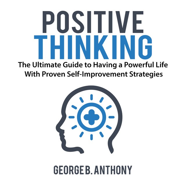 Book cover for Positive Thinking: The Ultimate Guide to Having a Powerful Life With Proven Self-Improvement Strategies