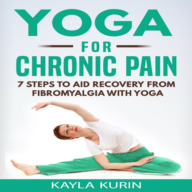 Portada de libro para Yoga for Chronic Pain: 7 Steps to Aid Recovery From Fibromyalgia With Yoga