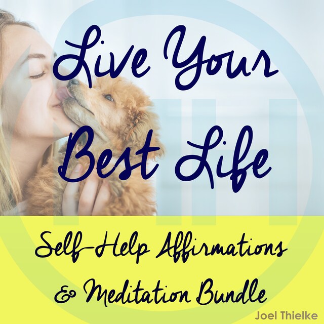 Bokomslag för Self-Help Affirmations & Meditation Bundle: Live Your Best Life