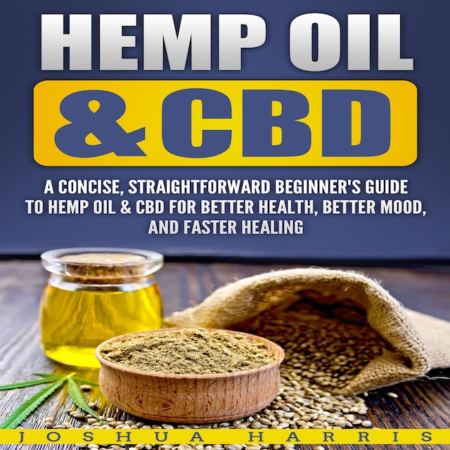 Book cover for Hemp Oil & CBD: A Concise, Straightforward Beginner's Guide to Hemp Oil & CBD for Better Health, Better Mood and Faster Healing