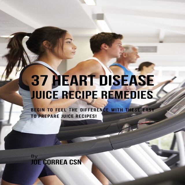 Book cover for 37 Heart Disease Juice Recipe Remedies