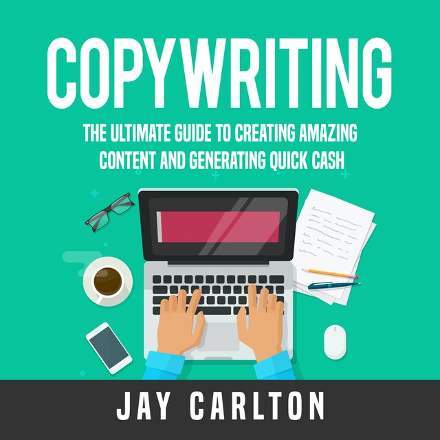 Book cover for Copywriting: The Ultimate Guide to Creating Amazing Content and Generating Quick Cash