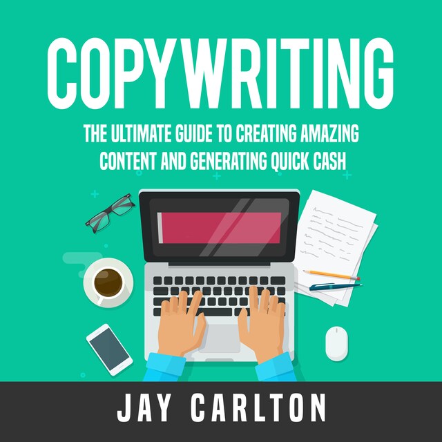 Copertina del libro per Copywriting: The Ultimate Guide to Creating Amazing Content and Generating Quick Cash