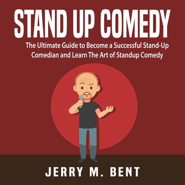 Book cover for Stand Up Comedy: The Ultimate Guide to Become a Successful Stand-Up Comedian and Learn The Art of Standup Comedy