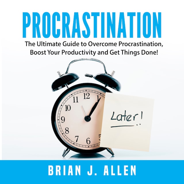 Book cover for Procrastination: The Ultimate Guide to Overcome Procrastination, Boost Your Productivity and Get Things Done!