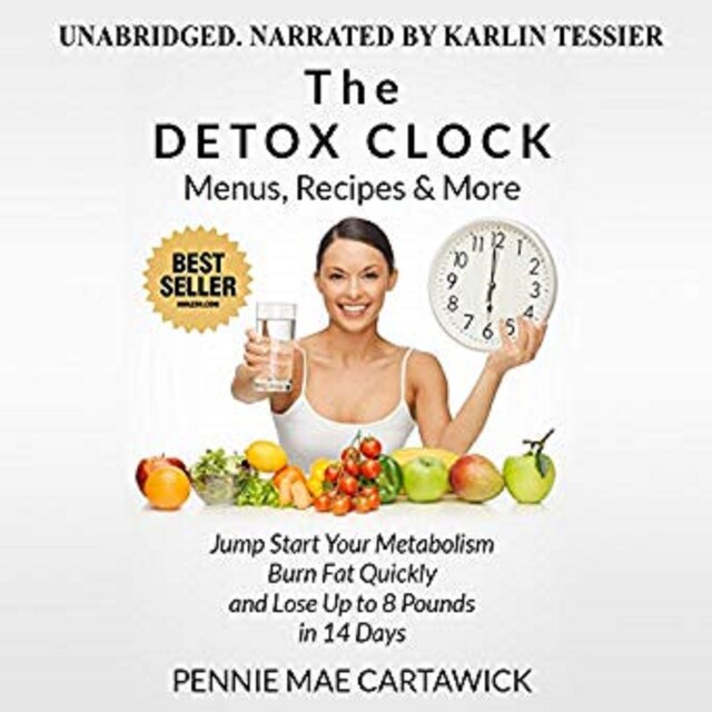 Bogomslag for The Detox Clock: Menus, Recipes & More: Jump Start Your Metabolism, Burn Fat Quickly and Lose up to 8 Pounds in 14 Days