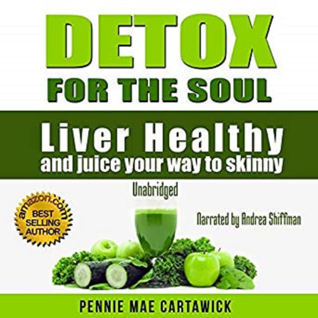 Portada de libro para Detox for the Soul: Liver Healthy, and Juice Your Way to Skinny (Cleanse the Liver, Feel Energized, and Lose Weight with These Super Juice Recipes