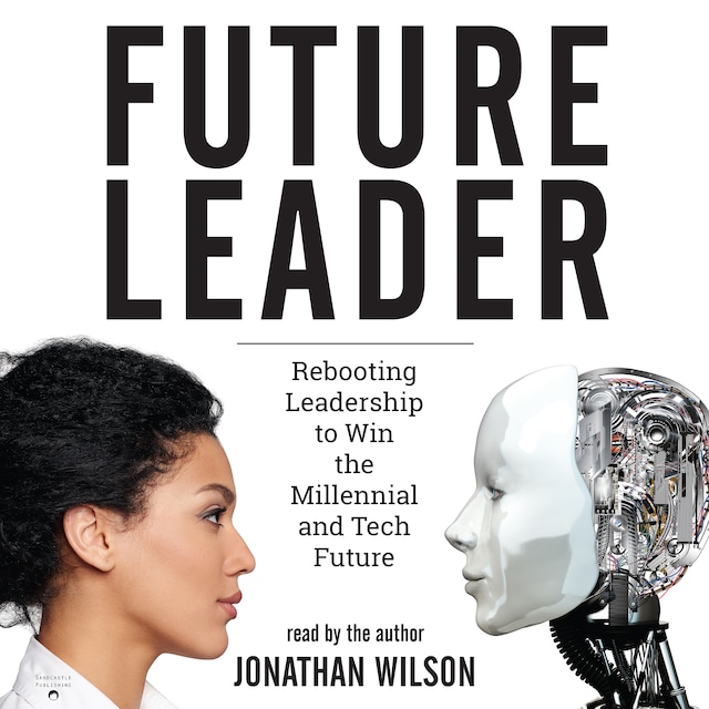 Book cover for Future Leader: Rebooting Leadership to Win the Millennial and Tech Future