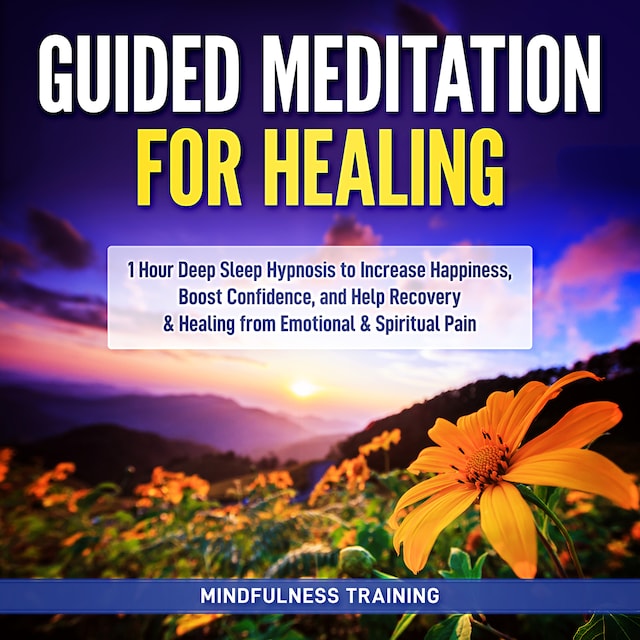 Book cover for Guided Meditation for Healing: 1 Hour Deep Sleep Hypnosis to Increase Happiness, Boost Confidence, and Help Recovery & Healing from Emotional & Spiritual Pain (New Age Affirmations, Third Eye Awakening, Astral Projection Meditation Series)