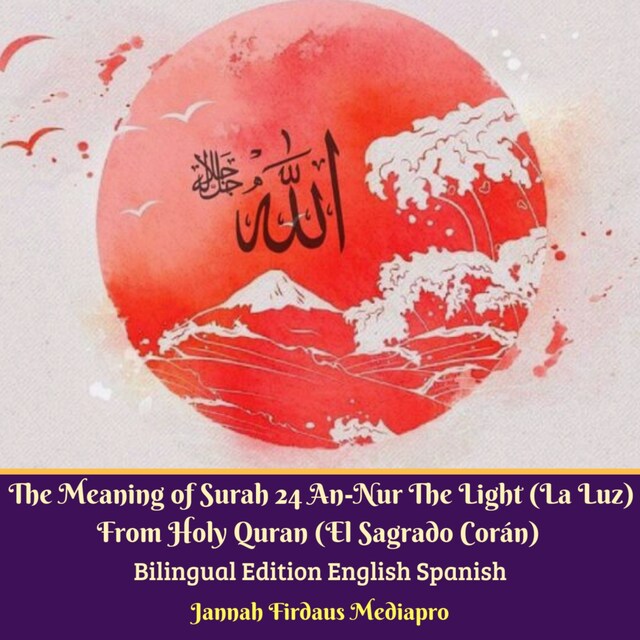 Kirjankansi teokselle The Meaning of Surah 24 An-Nur The Light (La Luz) From Holy Quran (El Sagrado Corán) Bilingual Edition English Spanish