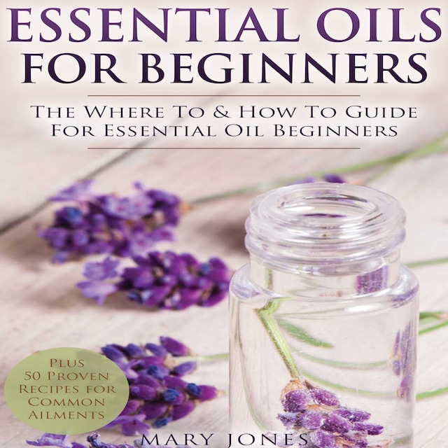Book cover for Essential Oils for Beginners: The Where To & How To Guide For Essential Oil Beginners