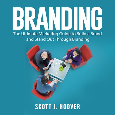 Branding: The Ultimate Marketing Guide to Build a Brand and Stand Out Through Branding