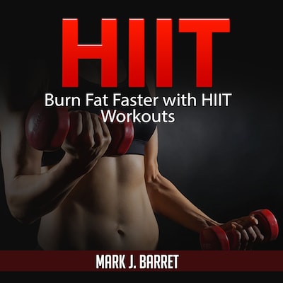 Hiit: Burn Fat Faster with HIIT Workouts