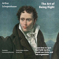 The Art of Being Right (annotated): Learn how to spot bad faith tactics, avoid con tricks and win arguments