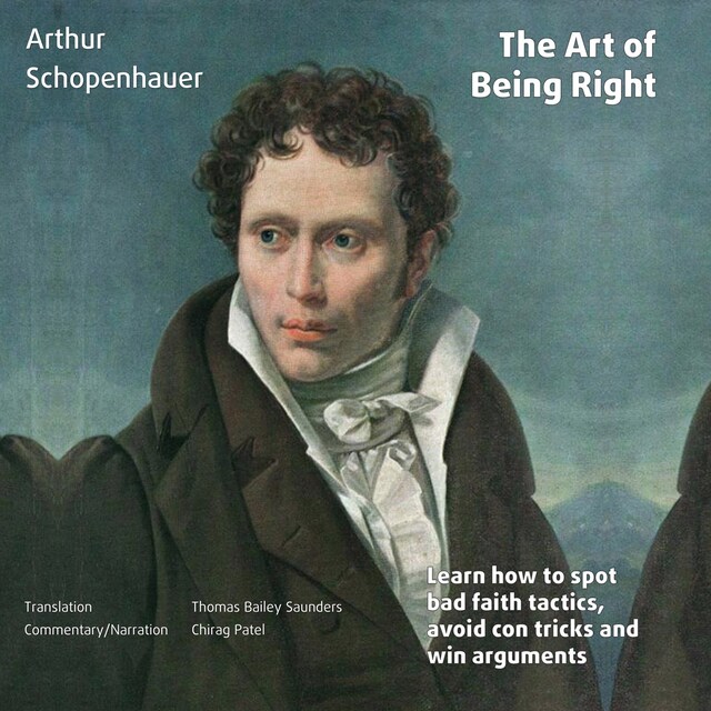 Okładka książki dla The Art of Being Right (annotated): Learn how to spot bad faith tactics, avoid con tricks and win arguments